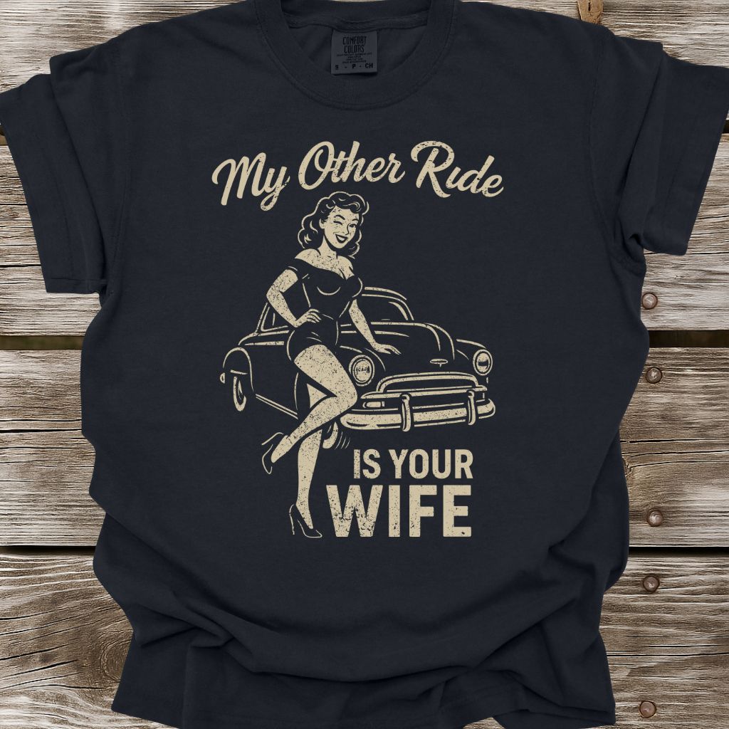 My Other Ride Is Your Wife T-Shirt
