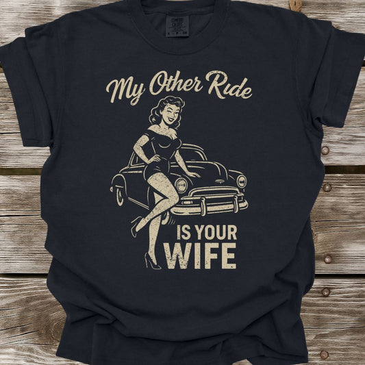 My Other Ride Is Your Wife T-Shirt