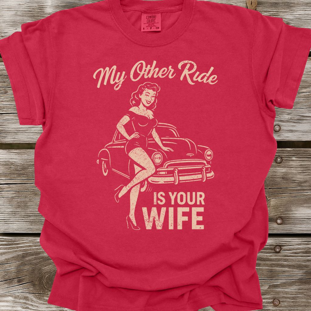 My Other Ride Is Your Wife T-Shirt