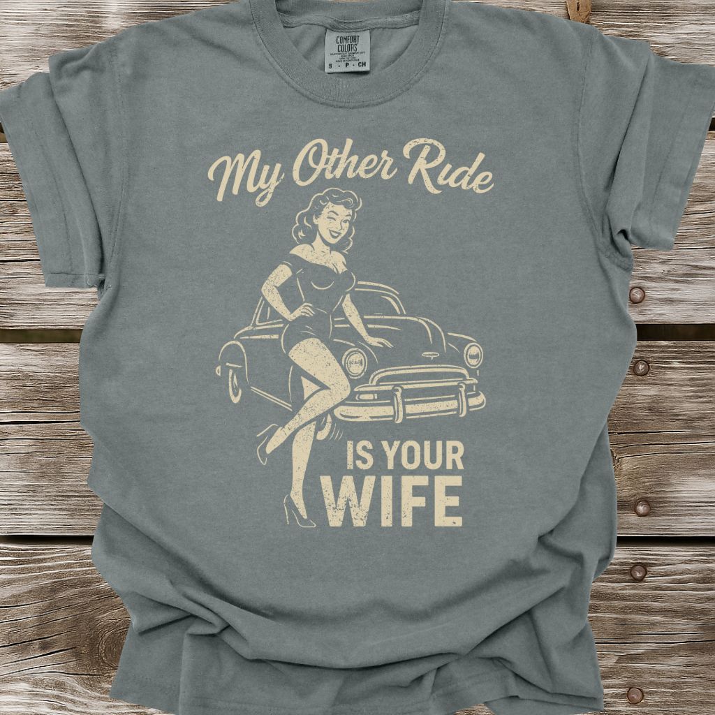 My Other Ride Is Your Wife T-Shirt