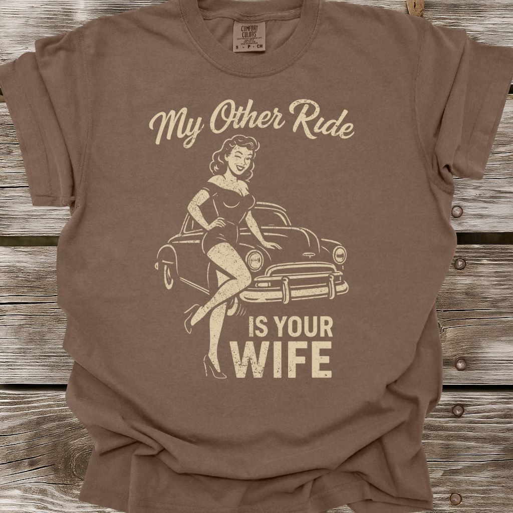 My Other Ride Is Your Wife T-Shirt