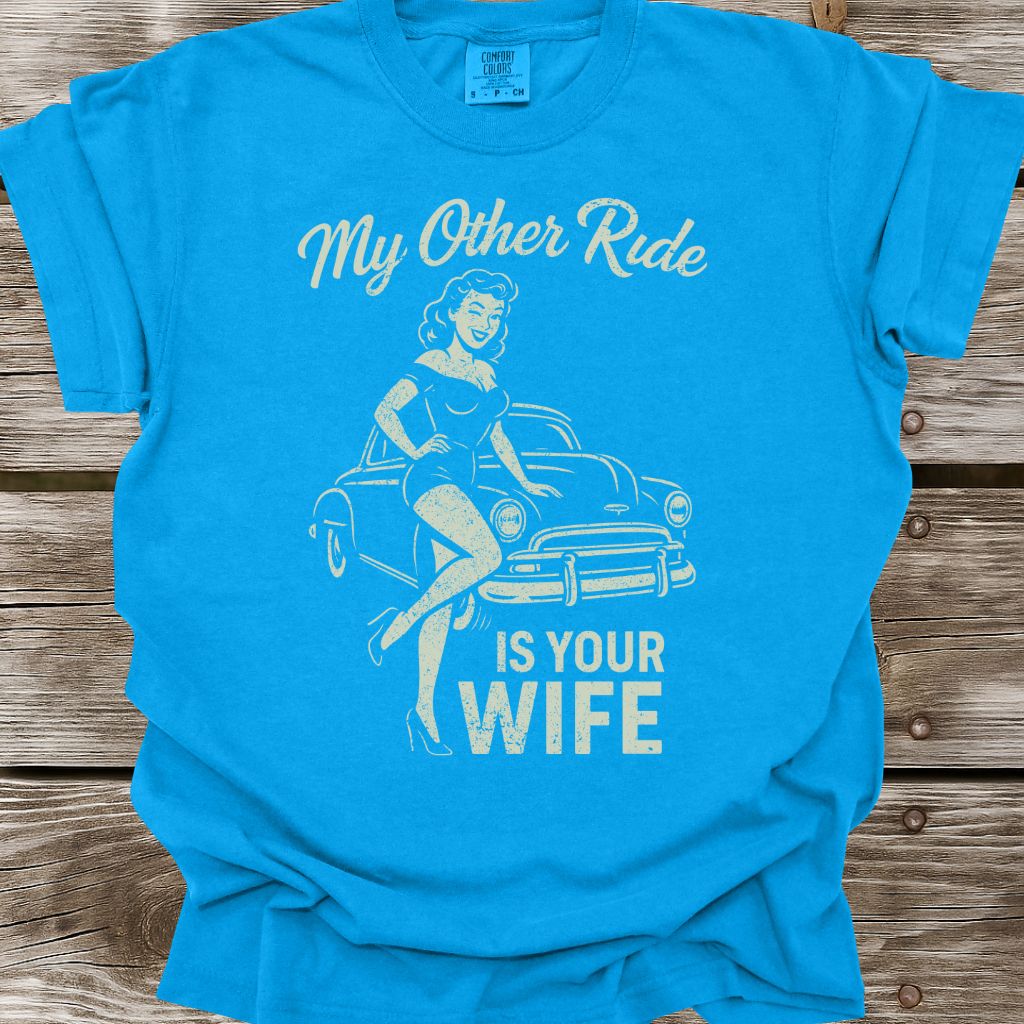 My Other Ride Is Your Wife T-Shirt