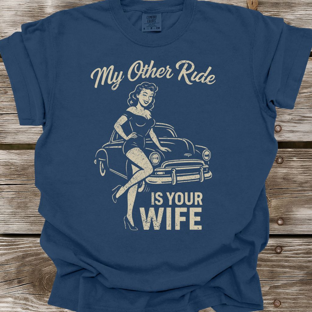 My Other Ride Is Your Wife T-Shirt