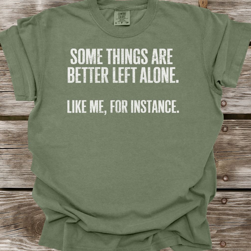 Some Things Are Better Left Alone T-Shirt