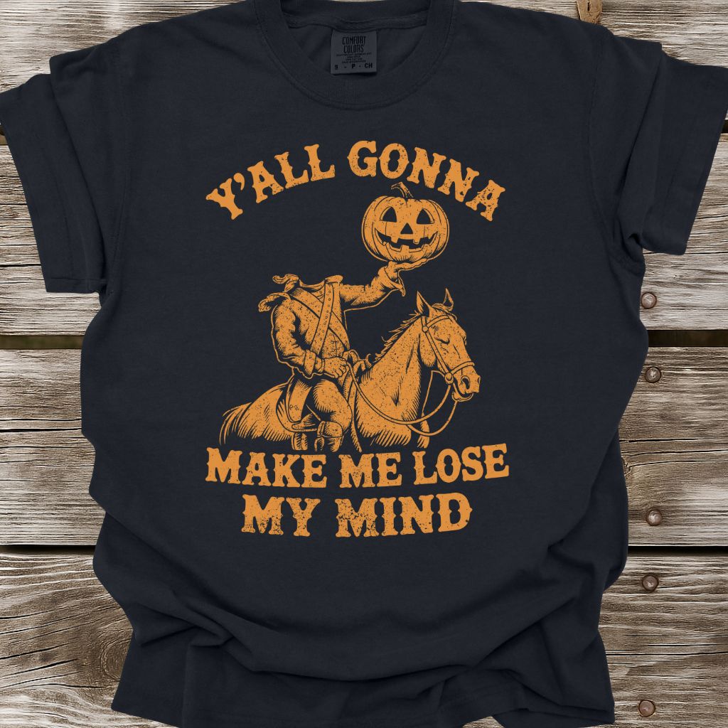 Y'all Gonna Make Me Lose My Mind T-Shirt