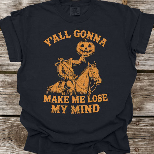 Y'all Gonna Make Me Lose My Mind T-Shirt