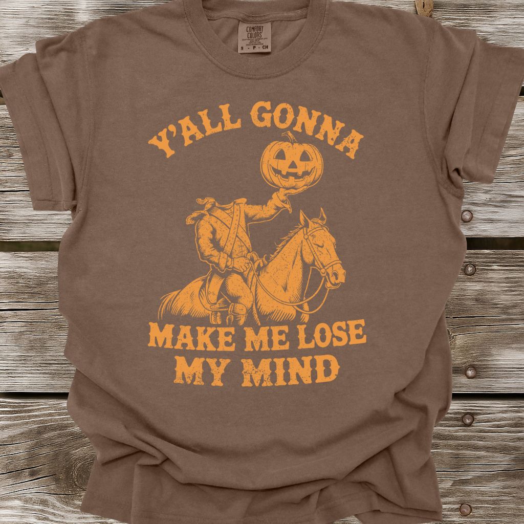 Y'all Gonna Make Me Lose My Mind T-Shirt