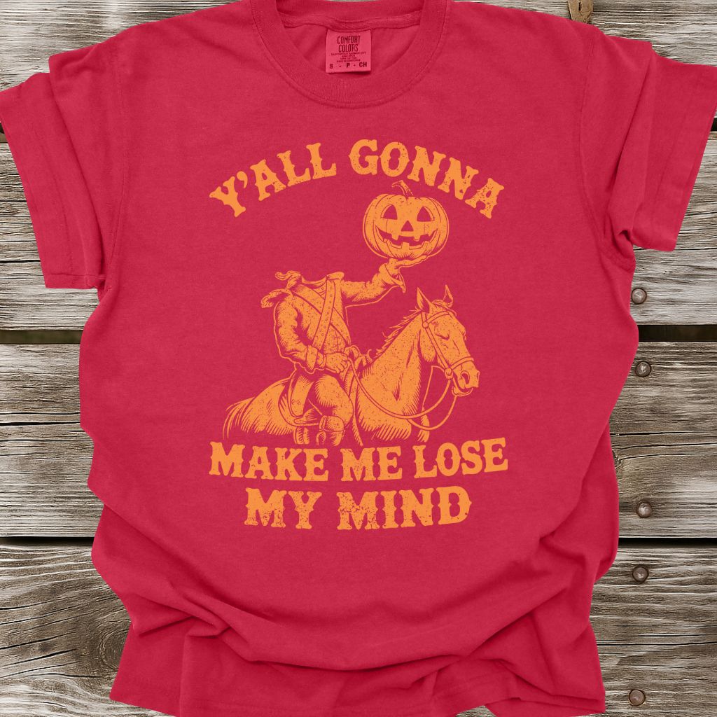 Y'all Gonna Make Me Lose My Mind T-Shirt
