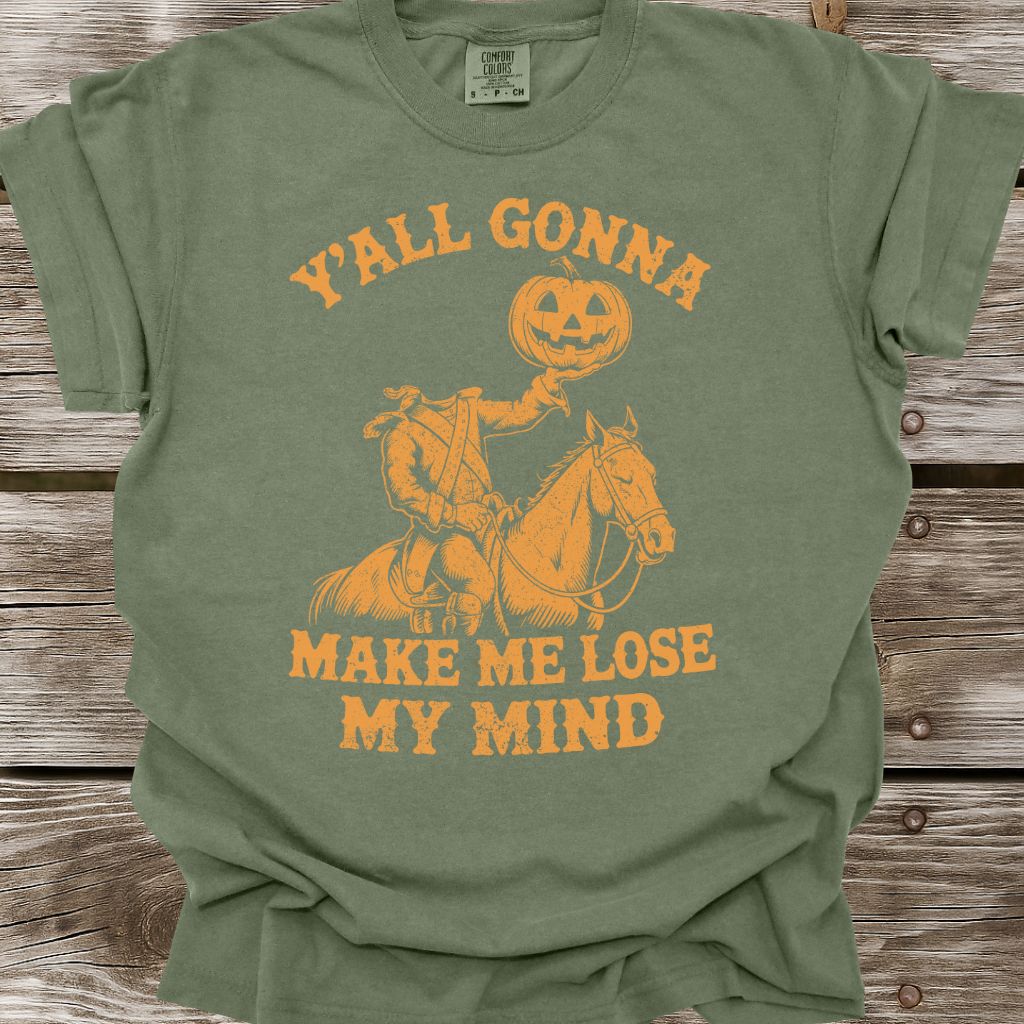 Y'all Gonna Make Me Lose My Mind T-Shirt