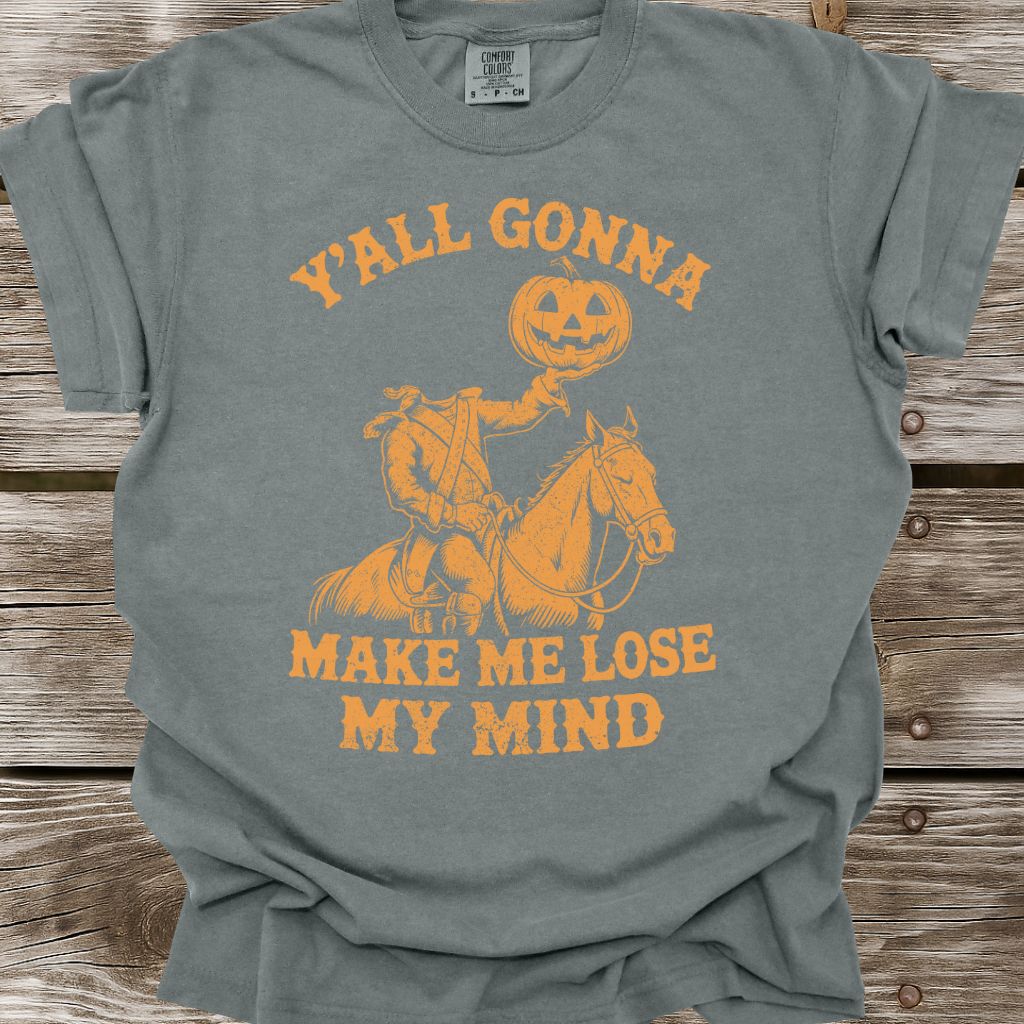 Y'all Gonna Make Me Lose My Mind T-Shirt