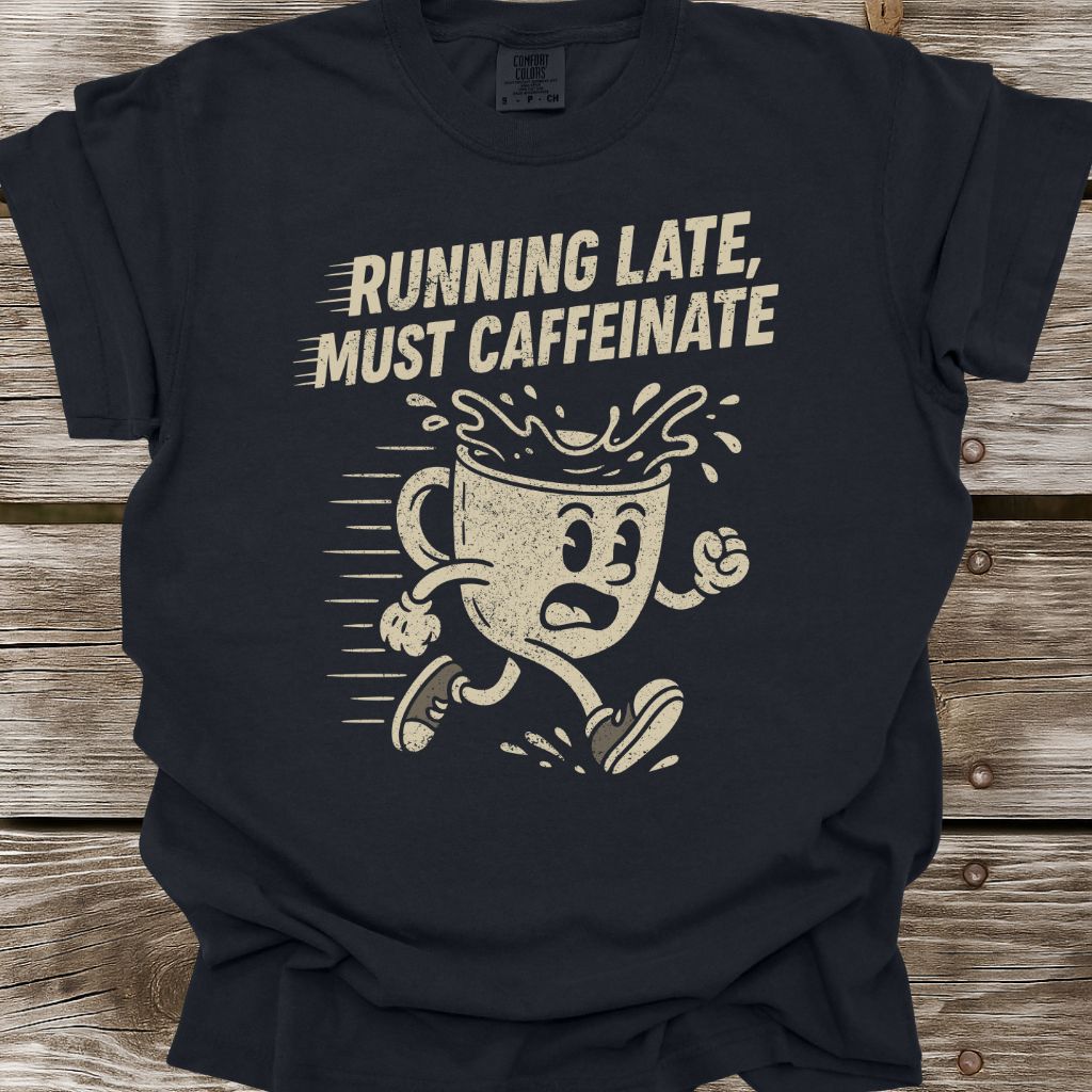 Running Late, Must Caffeinate T-Shirt