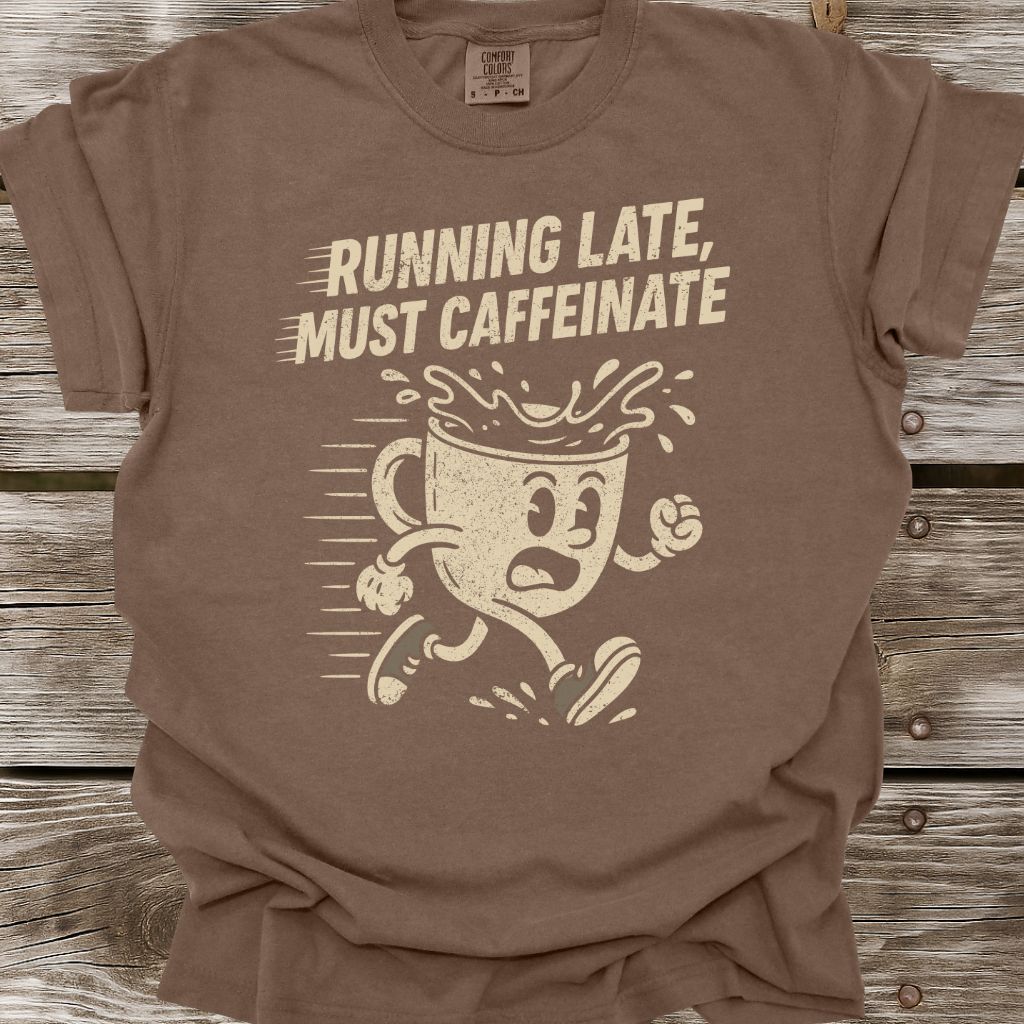 Running Late, Must Caffeinate T-Shirt