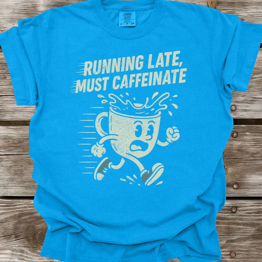Running Late, Must Caffeinate T-Shirt