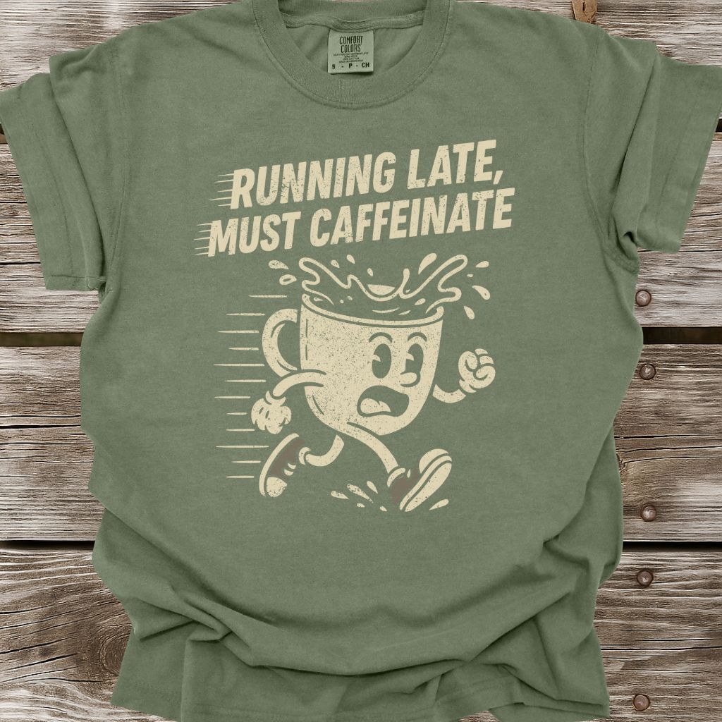 Running Late, Must Caffeinate T-Shirt