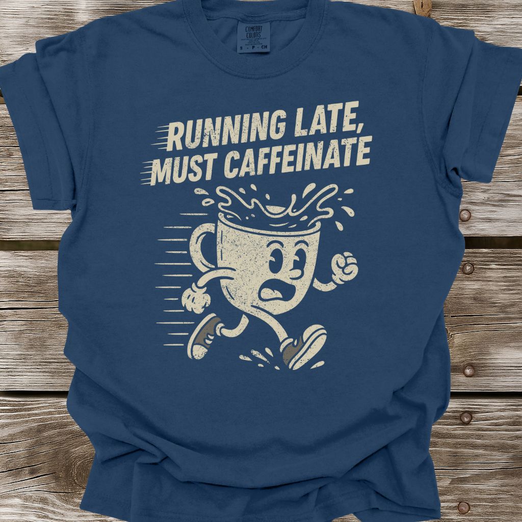 Running Late, Must Caffeinate T-Shirt