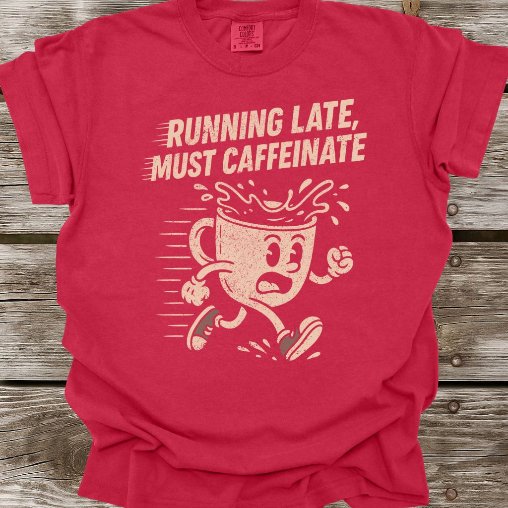 Running Late, Must Caffeinate T-Shirt