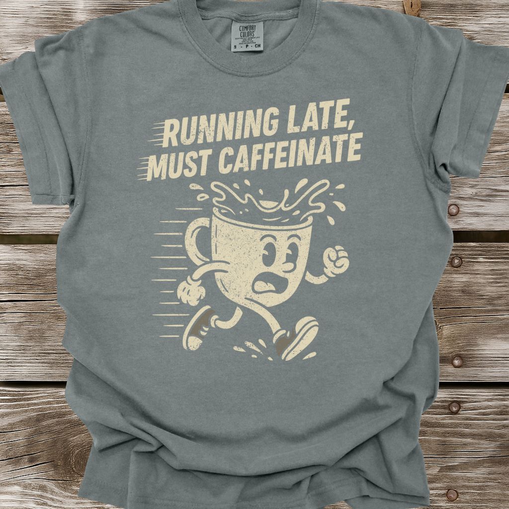 Running Late, Must Caffeinate T-Shirt