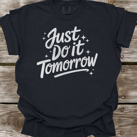 Just Do It Tomorrow T-Shirt