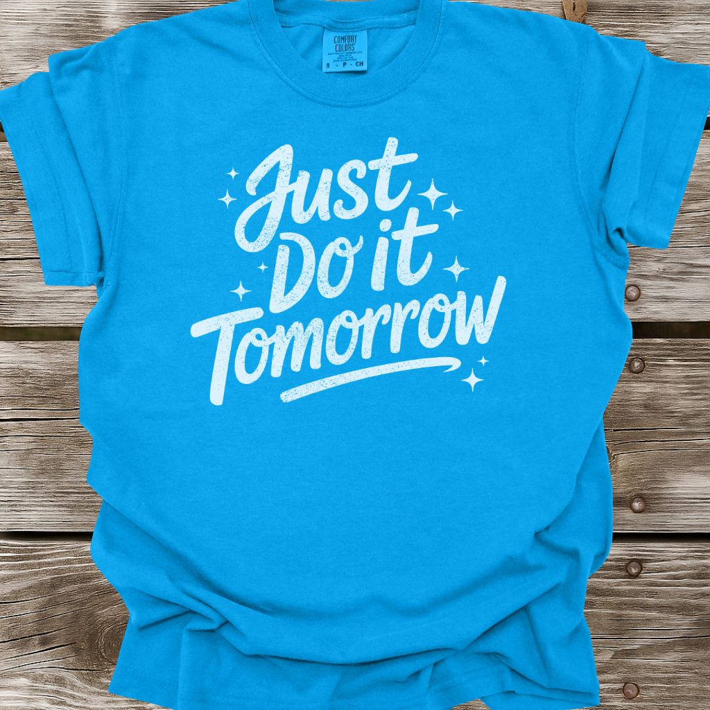 Just Do It Tomorrow T-Shirt
