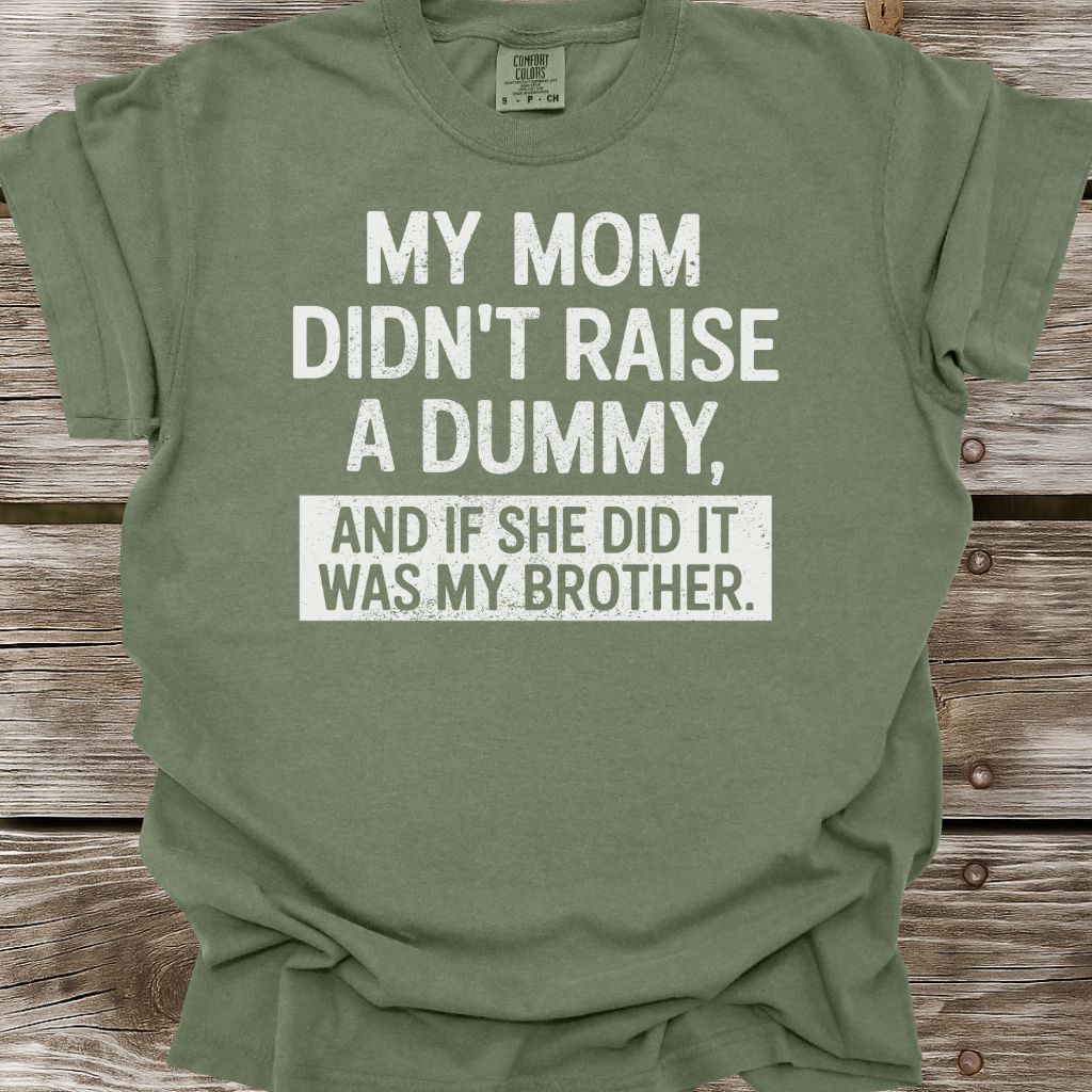 My Mom Didn't Raise A Dummy T-Shirt