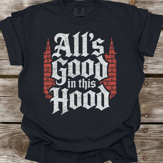 All's Good In This Hood T-Shirt