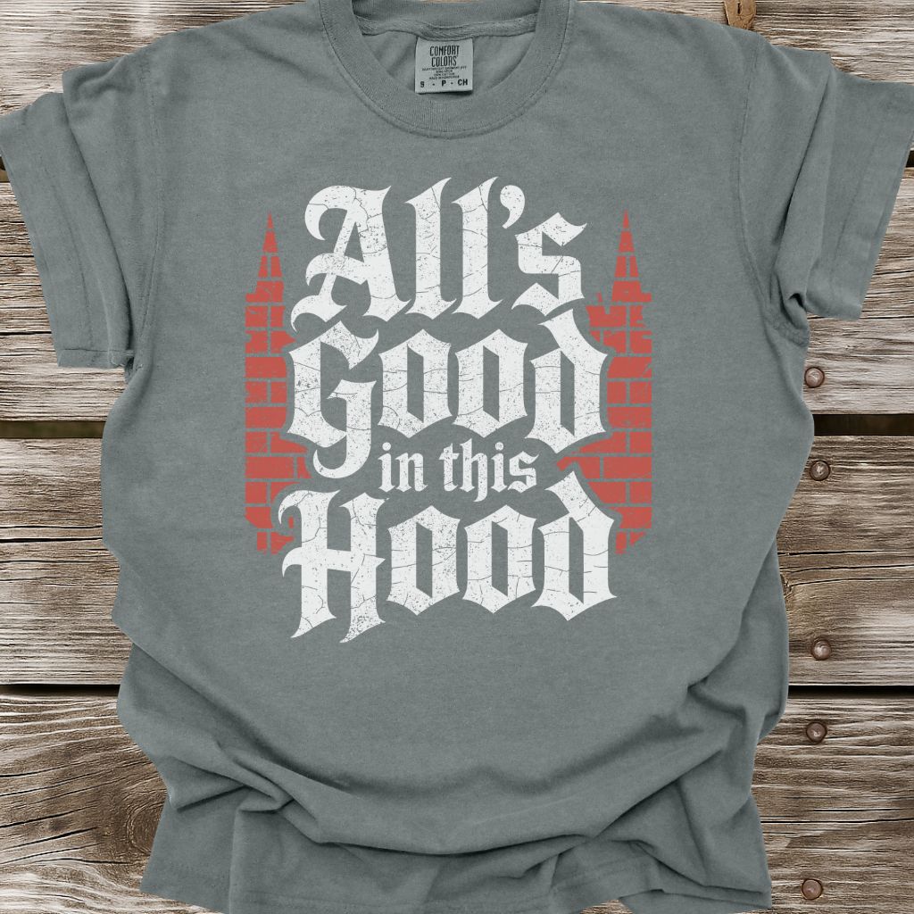 All's Good In This Hood T-Shirt