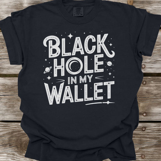 Black Hole In My Wallet T-Shirt