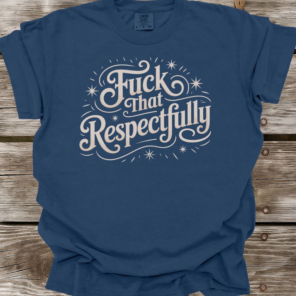 Fuck That Respectfully T-Shirt