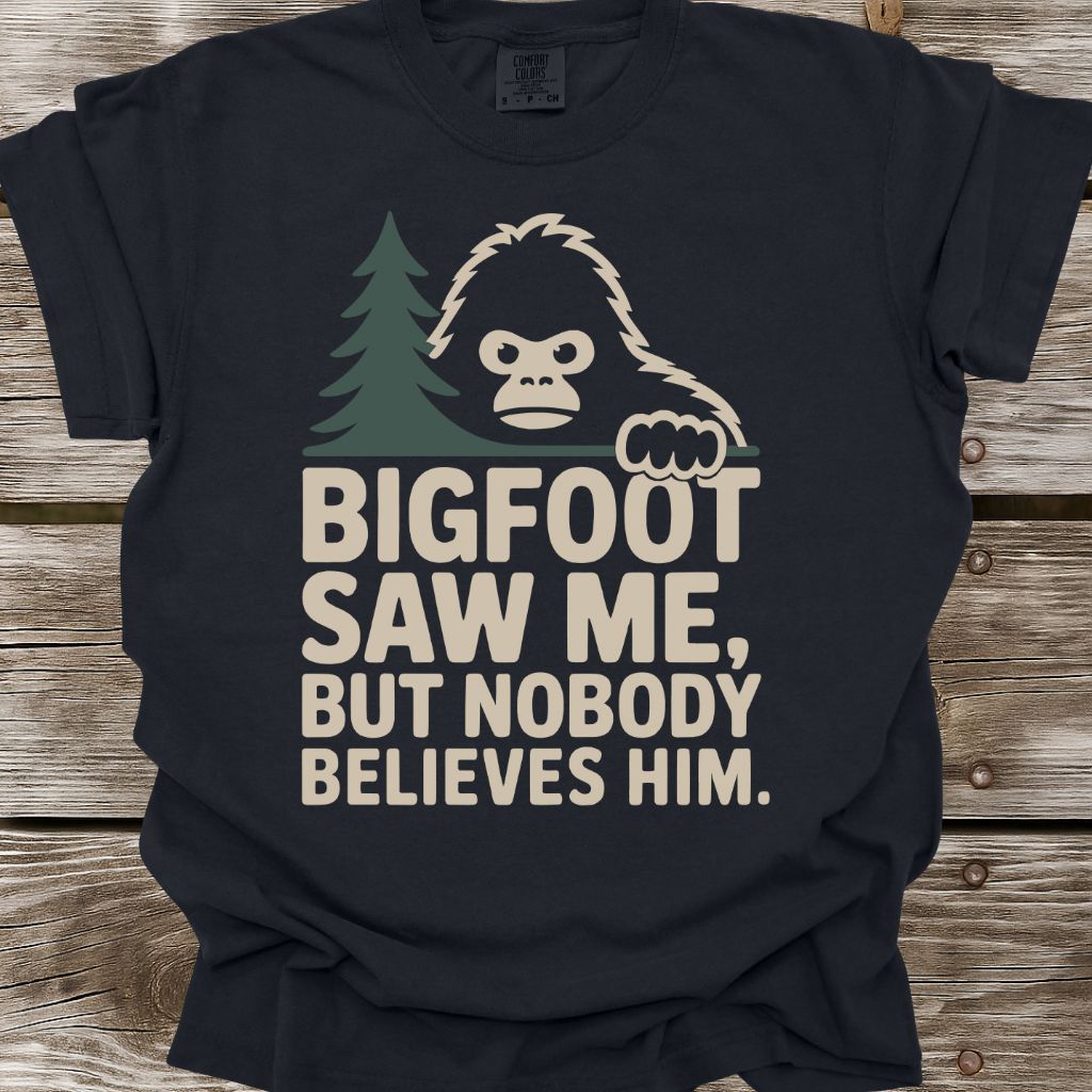 Bigfoot Saw Me But Nobody Believes Him T-Shirt