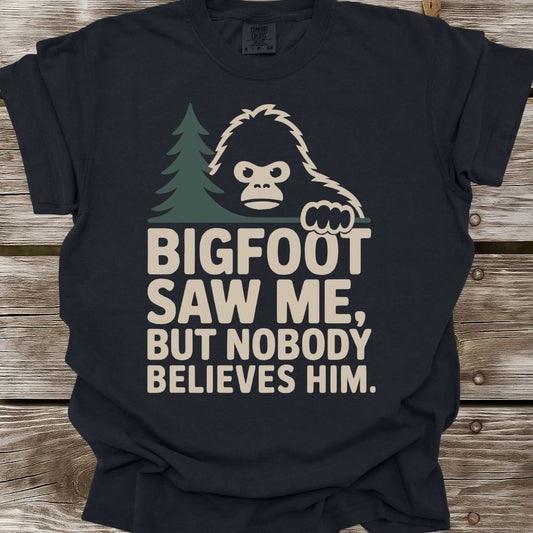 Bigfoot Saw Me But Nobody Believes Him T-Shirt
