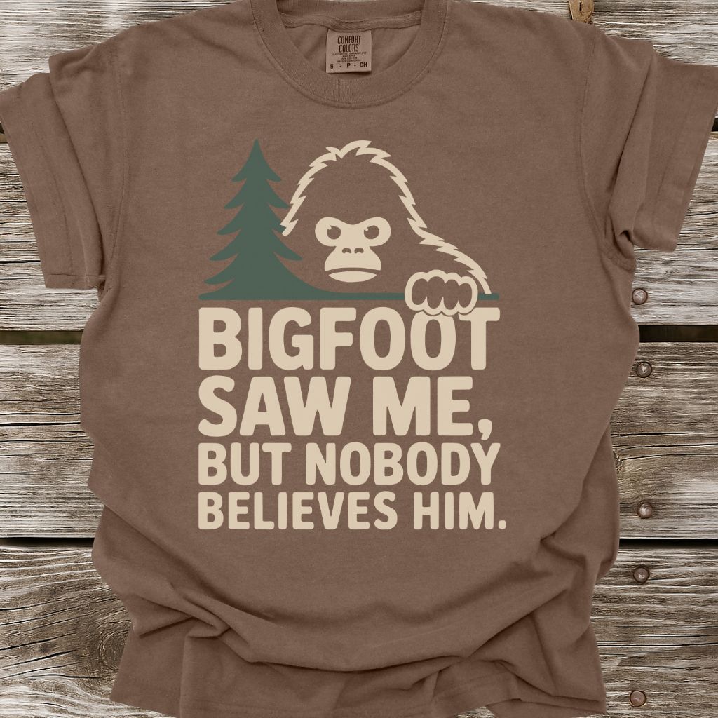 Bigfoot Saw Me But Nobody Believes Him T-Shirt