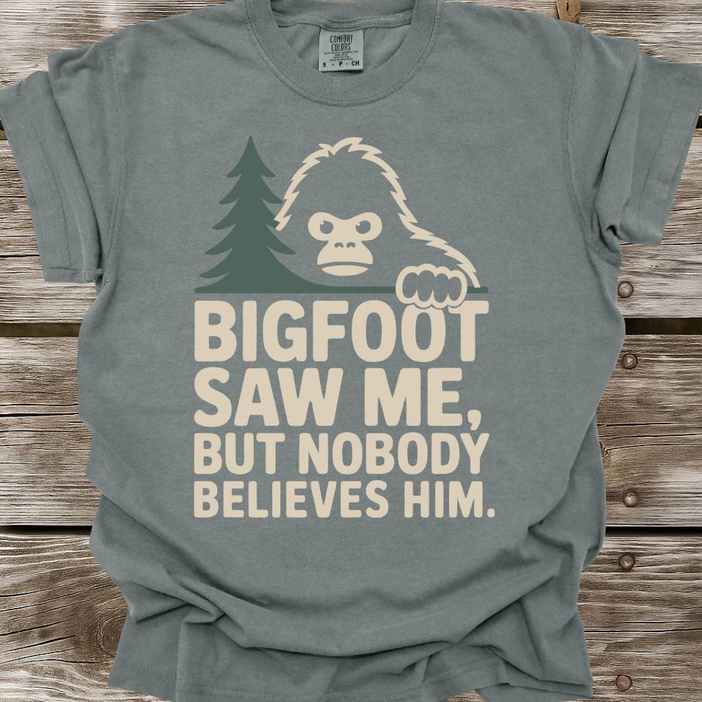 Bigfoot Saw Me But Nobody Believes Him T-Shirt