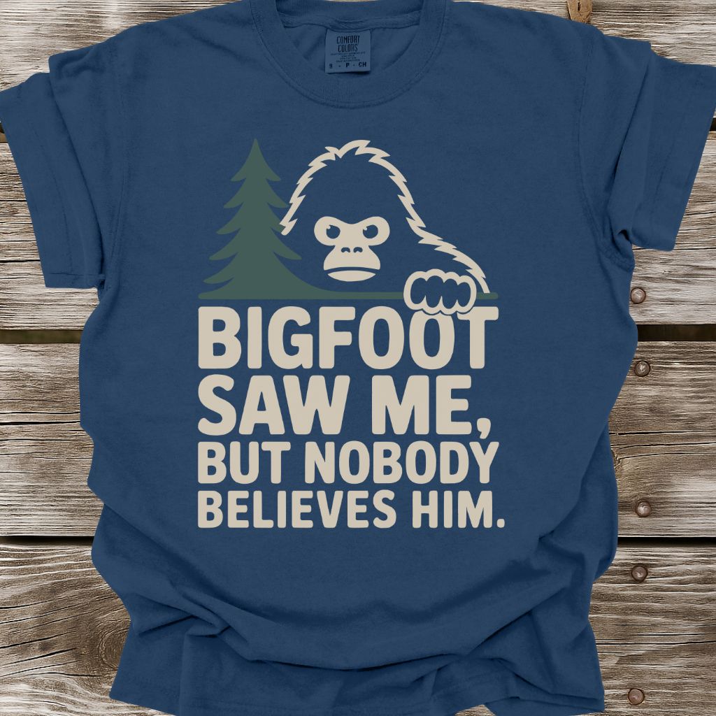 Bigfoot Saw Me But Nobody Believes Him T-Shirt