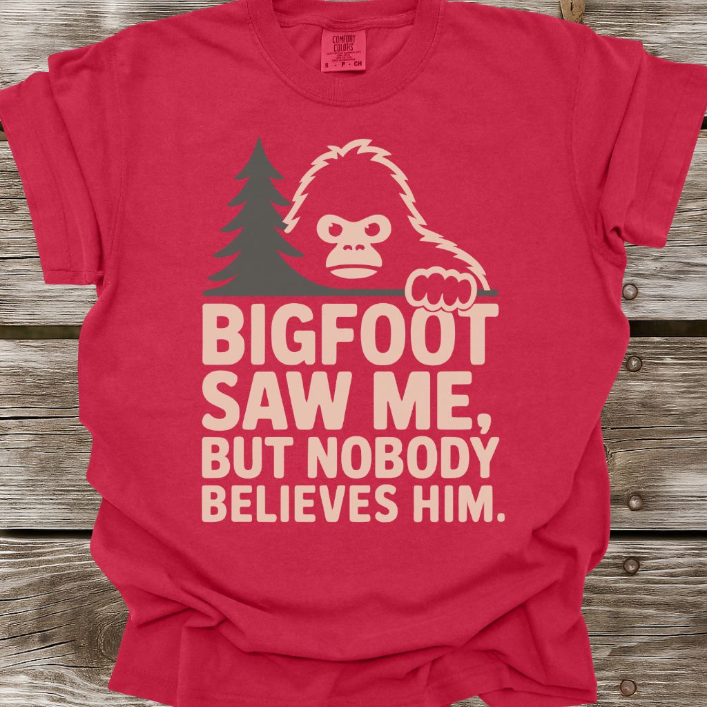 Bigfoot Saw Me But Nobody Believes Him T-Shirt