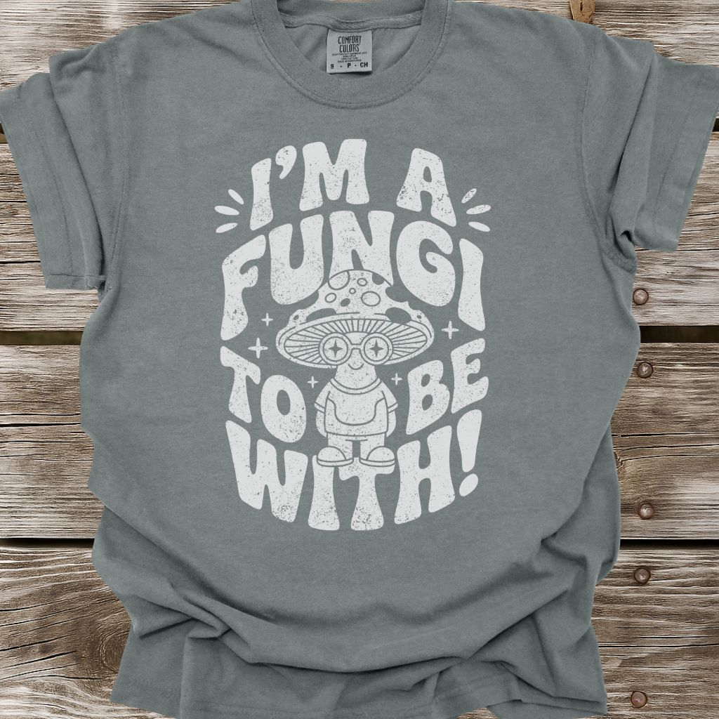 I'm A Fungi To Be With T-Shirt