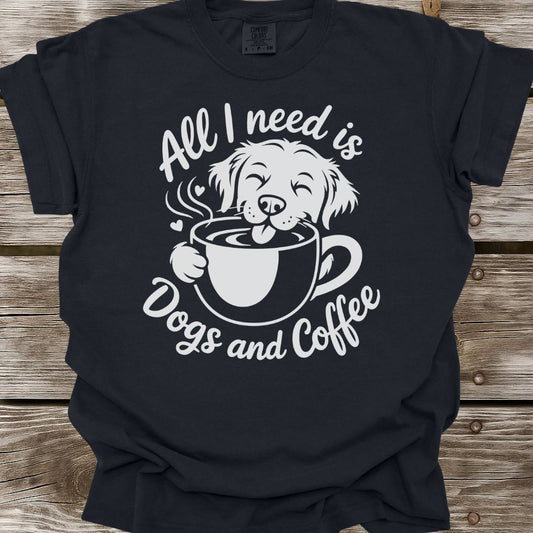 All I Need Is Dogs And Coffee T-Shirt