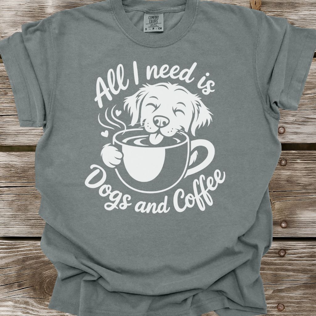 All I Need Is Dogs And Coffee T-Shirt