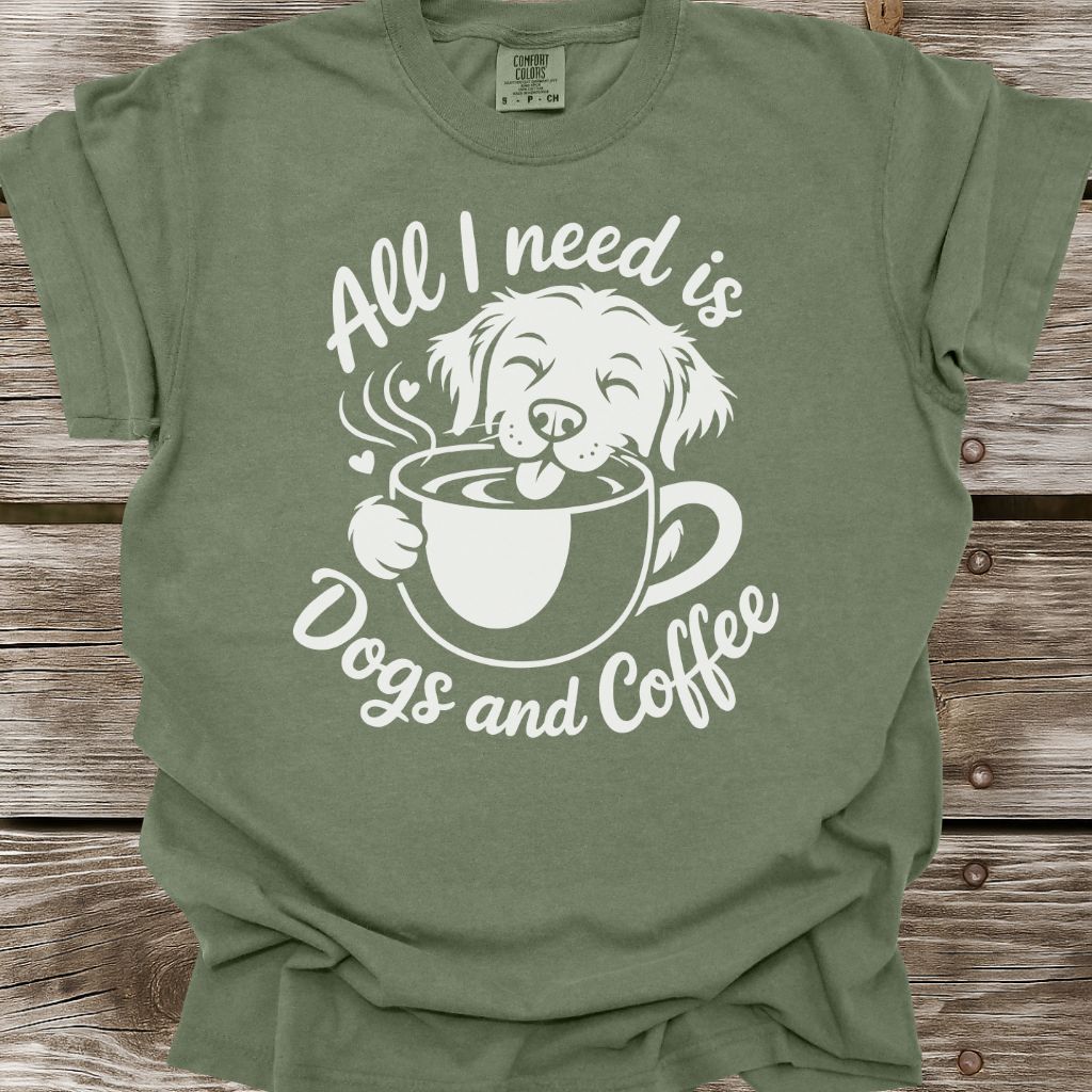 All I Need Is Dogs And Coffee T-Shirt