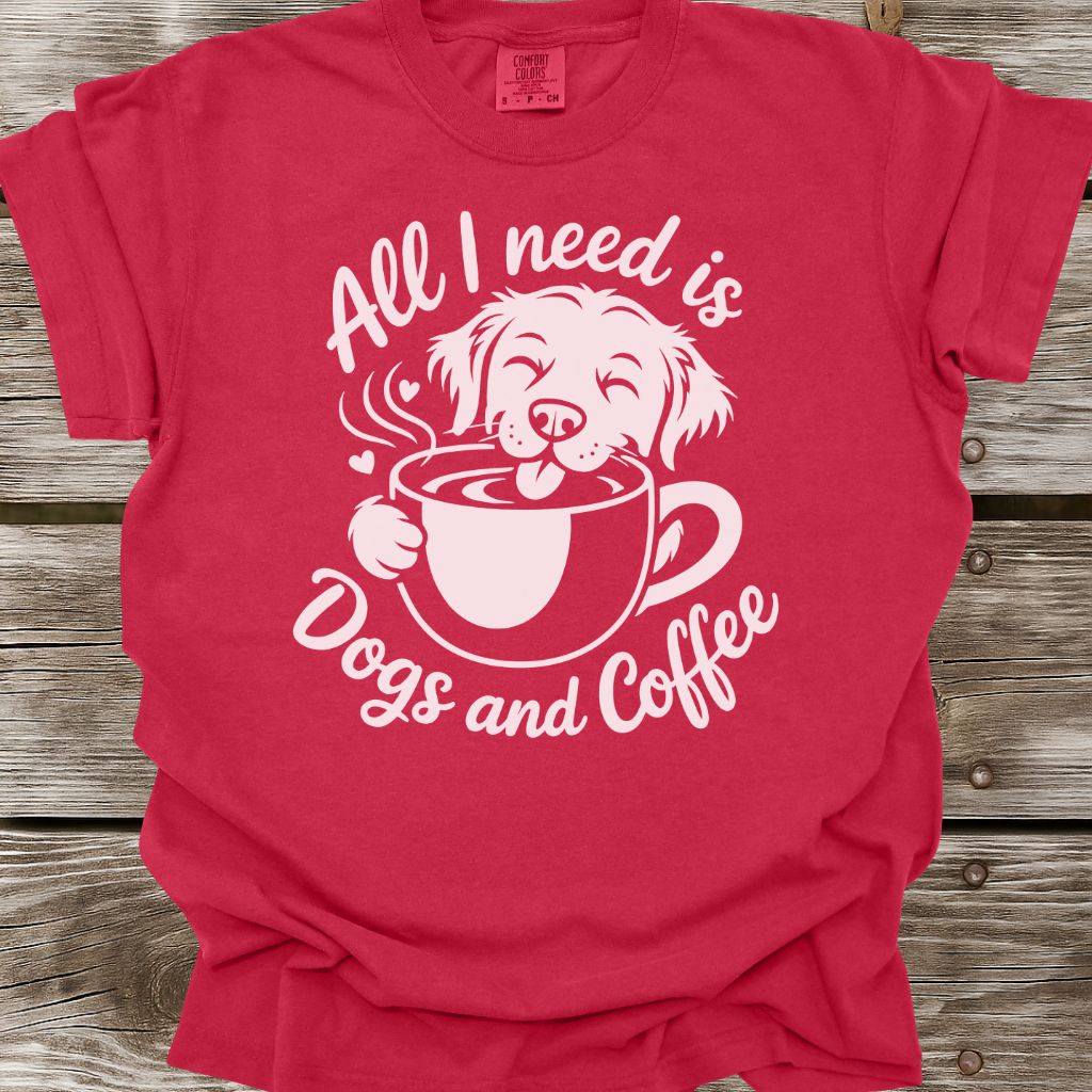 All I Need Is Dogs And Coffee T-Shirt