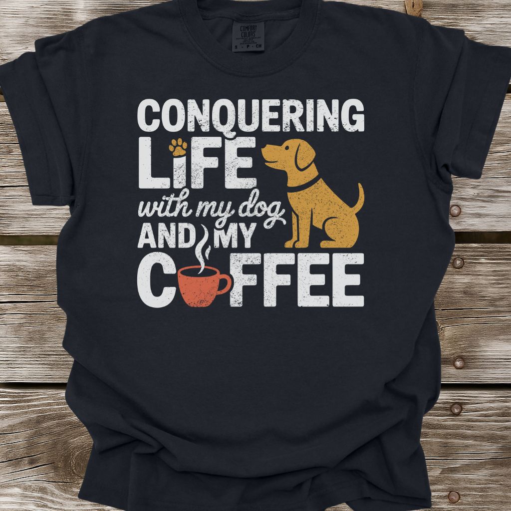 Conquering Life With My Dog And My Coffee T-Shirt