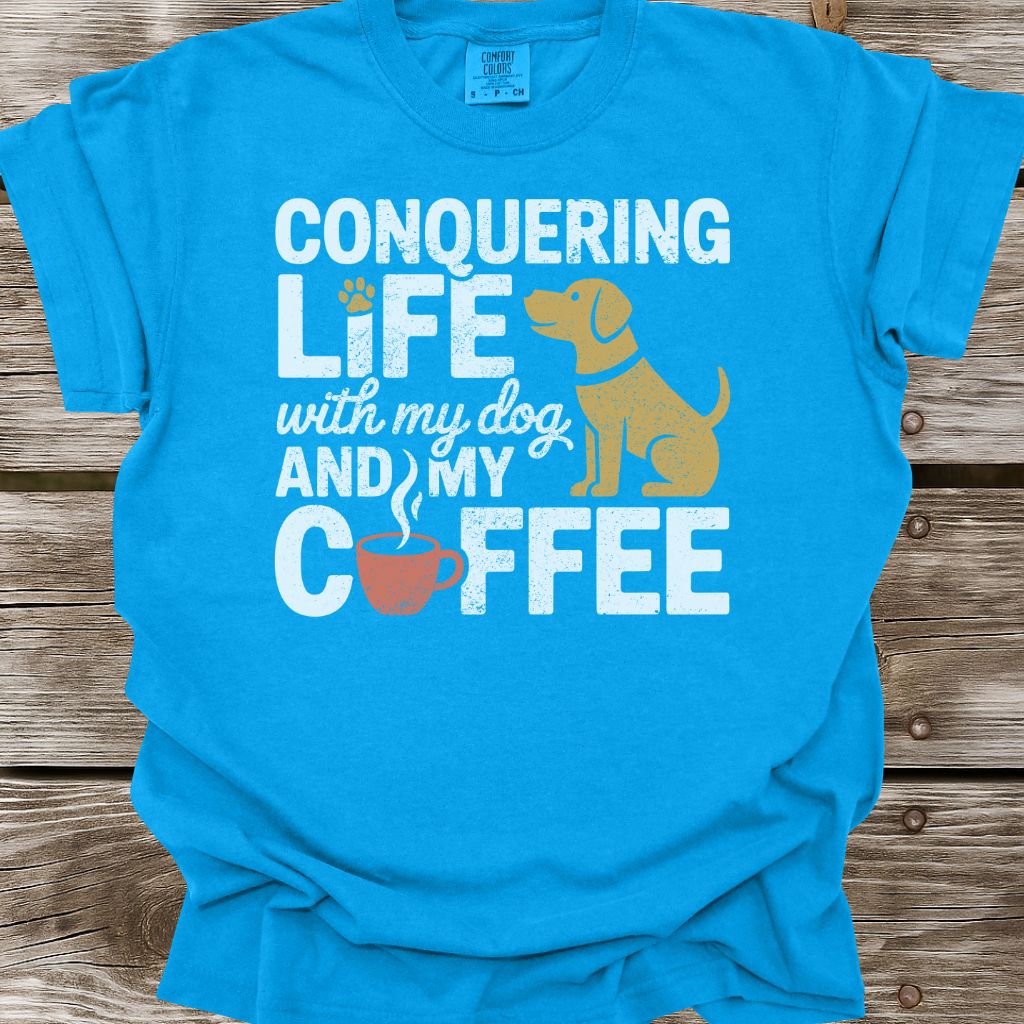 Conquering Life With My Dog And My Coffee T-Shirt