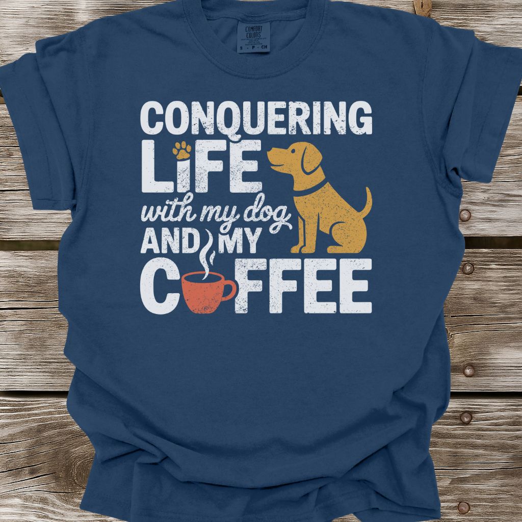 Conquering Life With My Dog And My Coffee T-Shirt