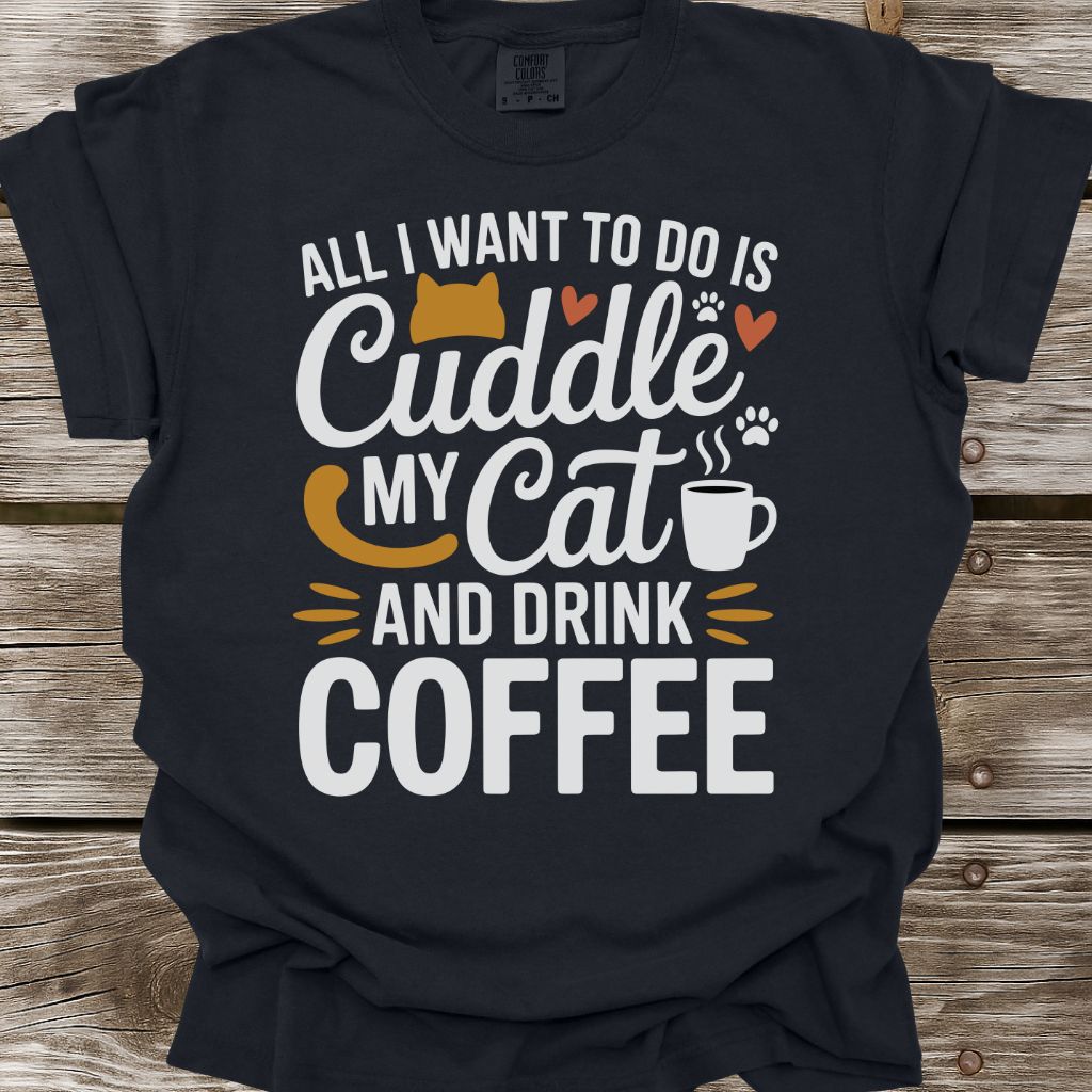 Cuddle My Cat And Drink Coffee T-Shirt