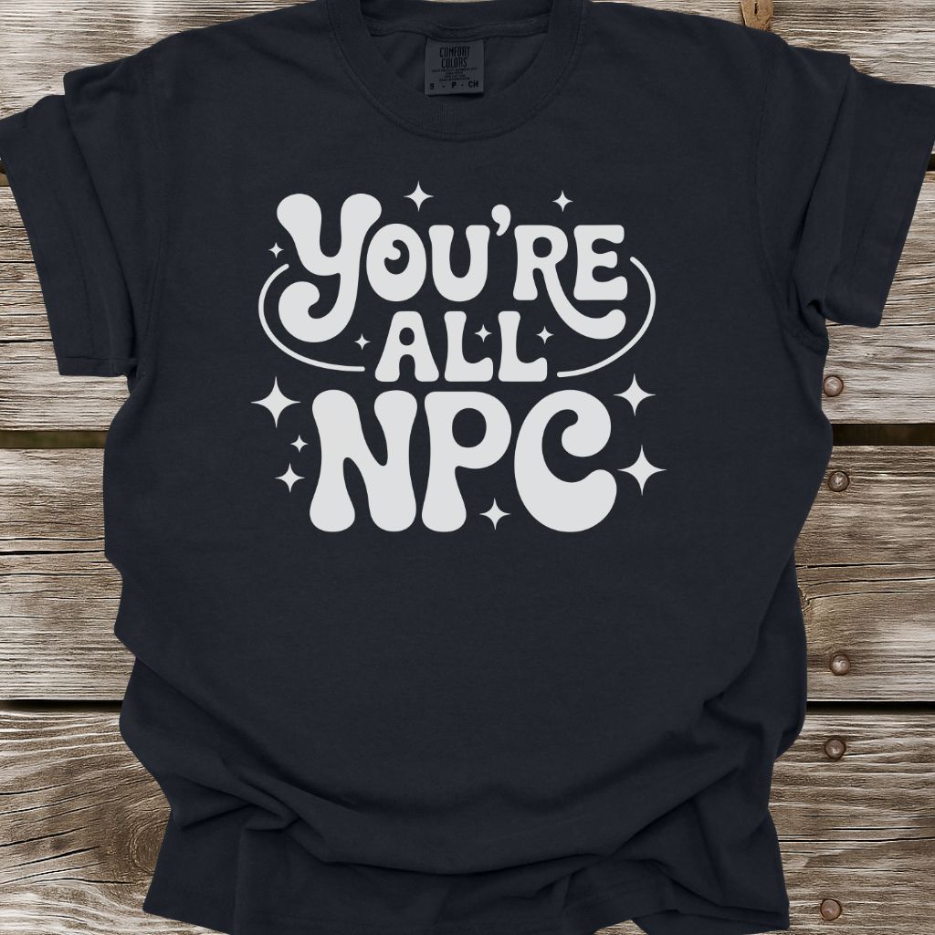 You're All NPC T-Shirt