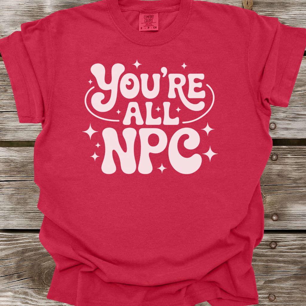You're All NPC T-Shirt