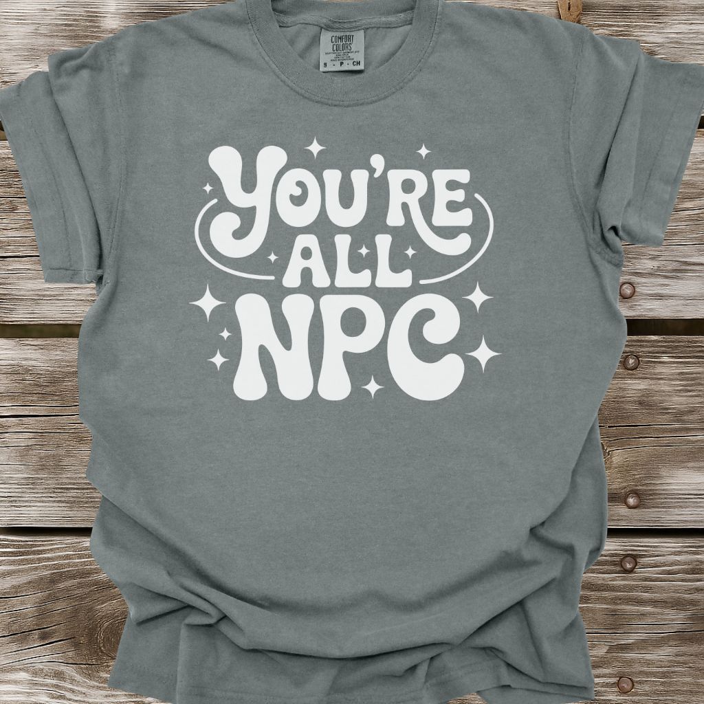 You're All NPC T-Shirt