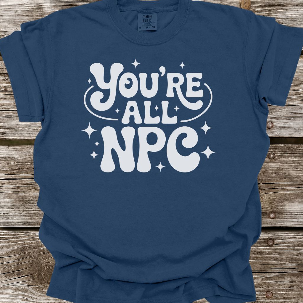 You're All NPC T-Shirt