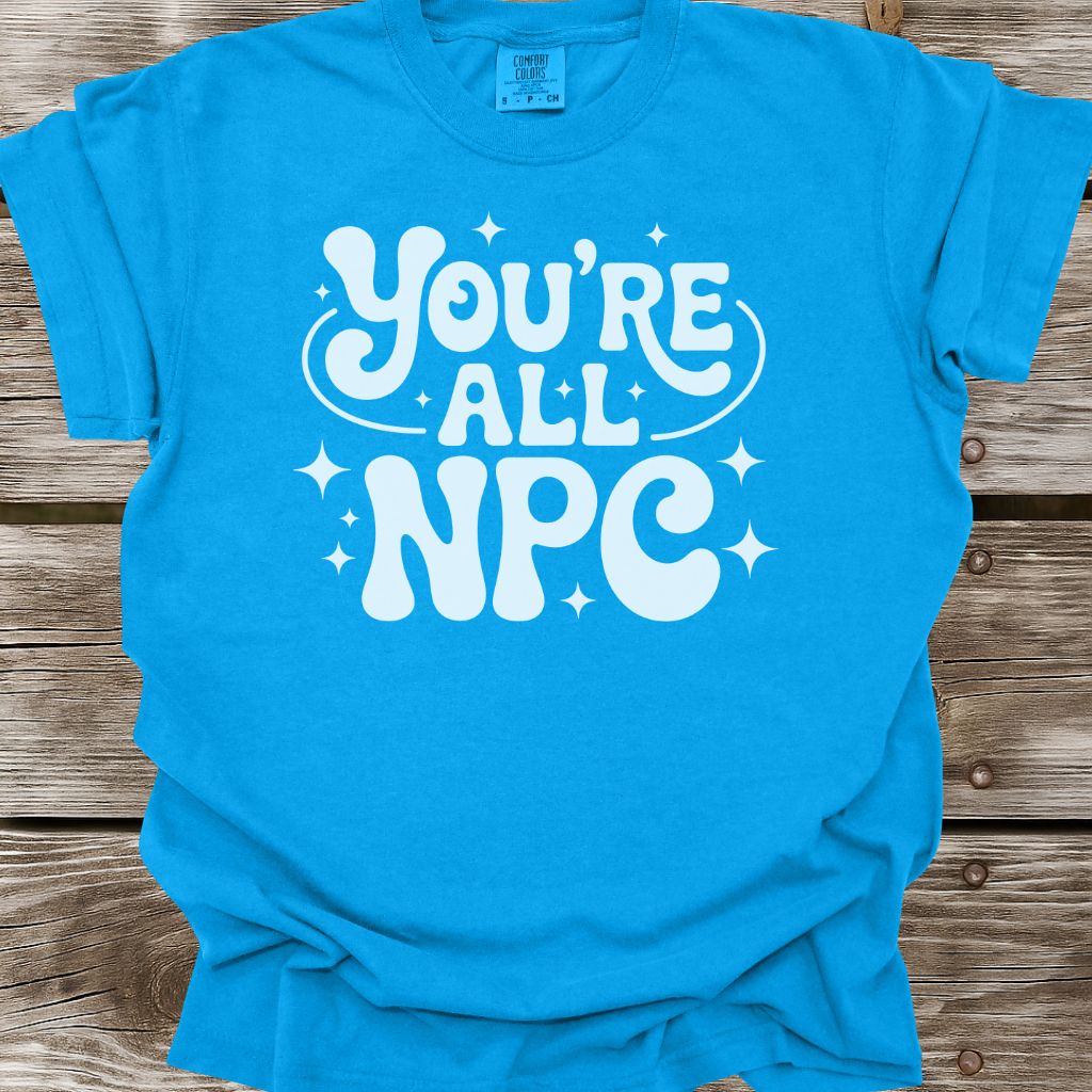 You're All NPC T-Shirt