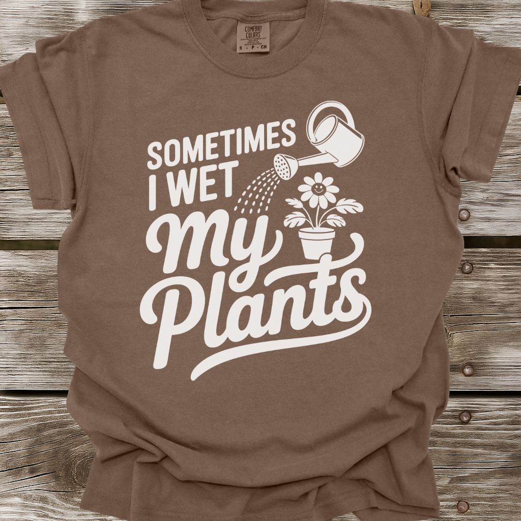 Sometimes I Wet My Plants T-Shirt