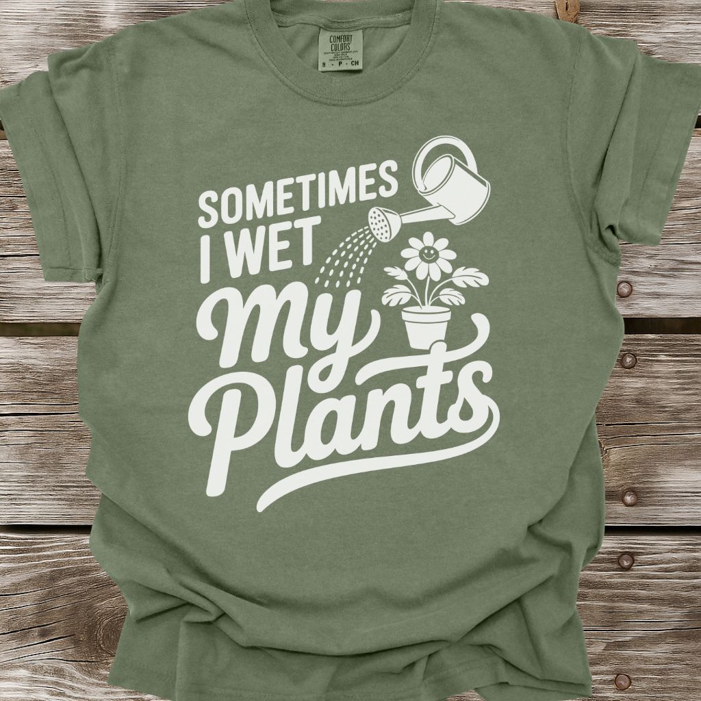 Sometimes I Wet My Plants T-Shirt